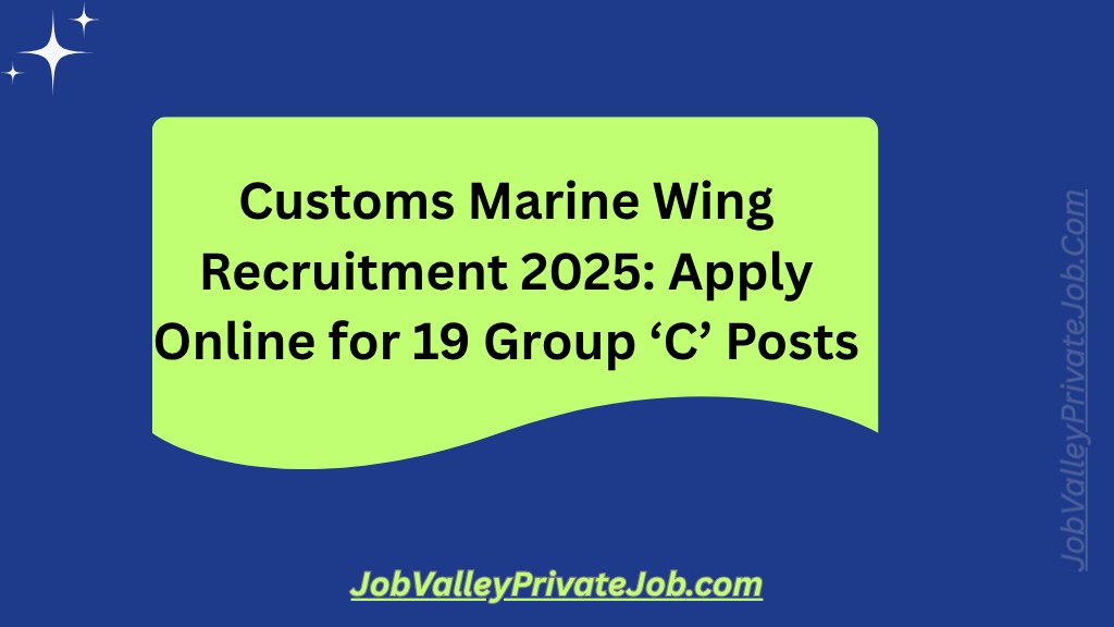 Customs Marine Wing Recruitment 2025: Apply Online for 19 Group ‘C’ Posts