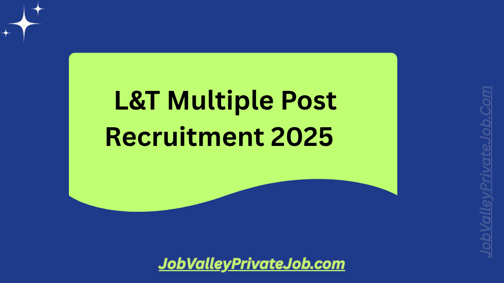 Apply Now: L&T Multiple Post Recruitment 2025 Begins – Free Online Form