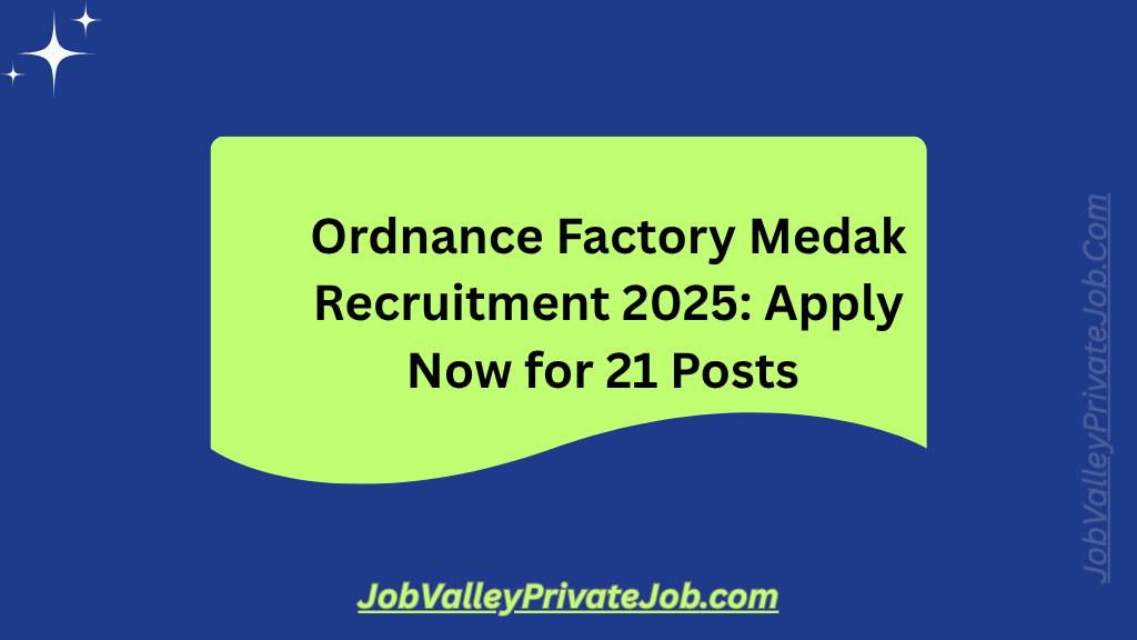 Ordnance Factory Medak Recruitment 2025 — Apply Now for 21 Posts